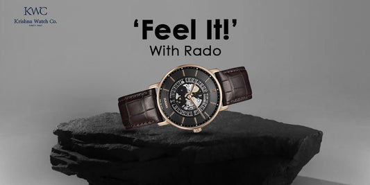 βFeel It!β With Rado - KRISHNA WATCH COMPANY