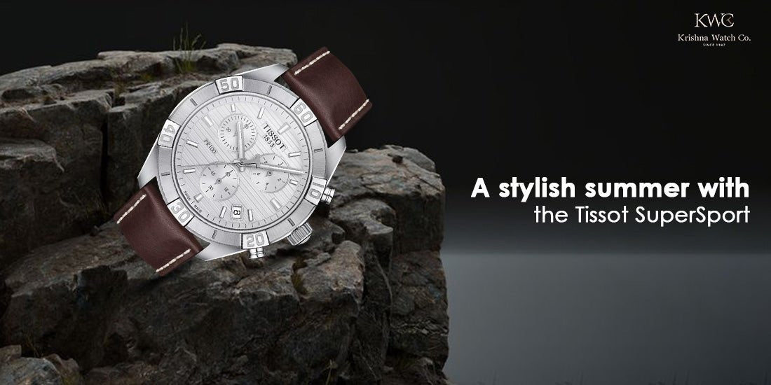 A stylish summer with the Tissot SuperSport - KRISHNA WATCH COMPANY
