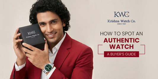 How to Spot an Authentic Watch: A Buyer’s Guide - KRISHNA WATCH COMPANY