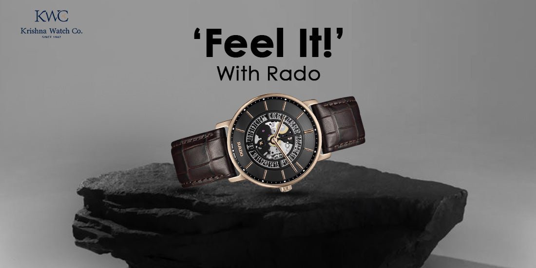 ‘Feel It!’ With Rado - KRISHNA WATCH COMPANY