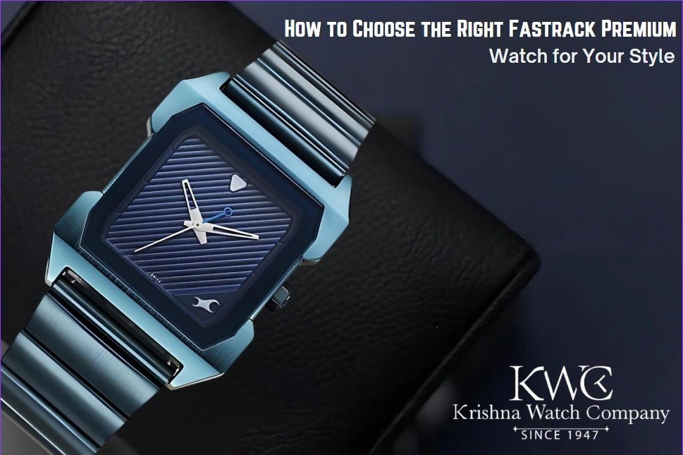 How to Choose the Right Fastrack Premium Watch for Your Style - KRISHNA WATCH COMPANY