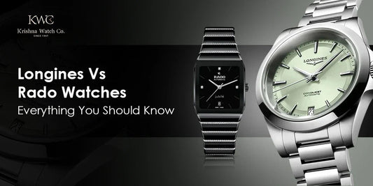 Longines Vs Rado Watches : Everything You Should Know - KRISHNA WATCH COMPANY