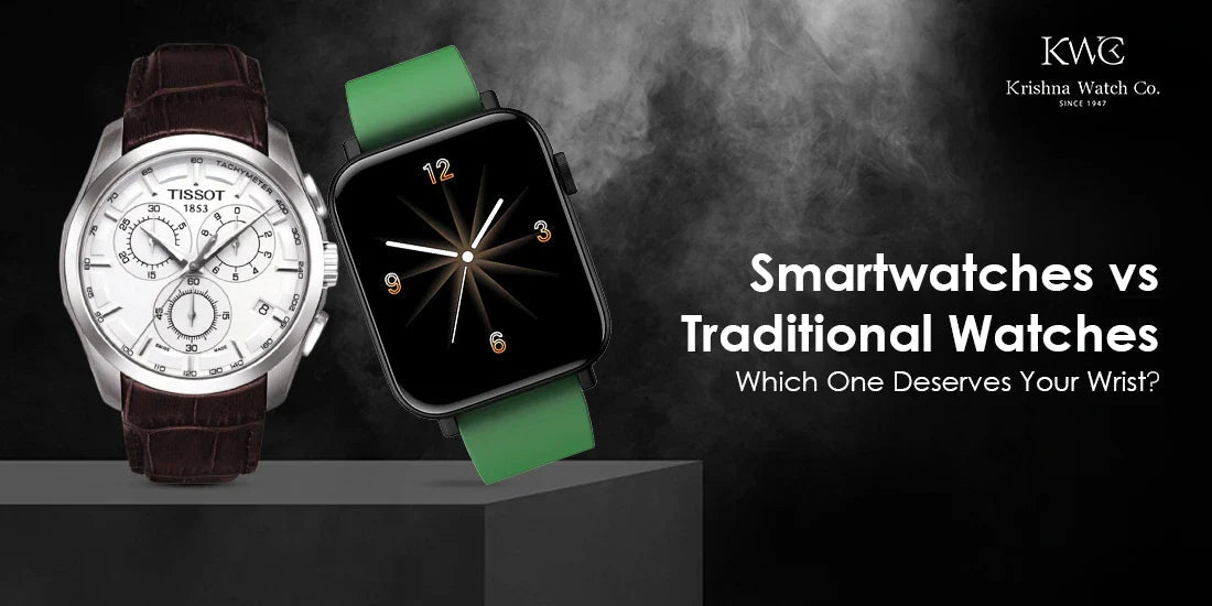 Smartwatches vs Traditional Watches: Which One Deserves Your Wrist - KRISHNA WATCH COMPANY