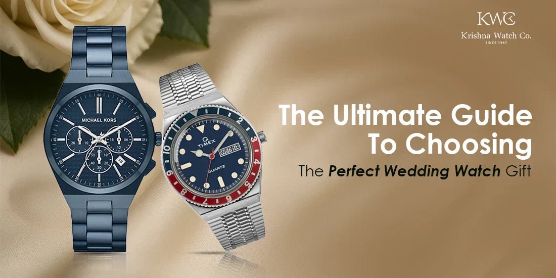 The Ultimate Guide To Choosing The Perfect Wedding Watch Gift - KRISHNA WATCH COMPANY
