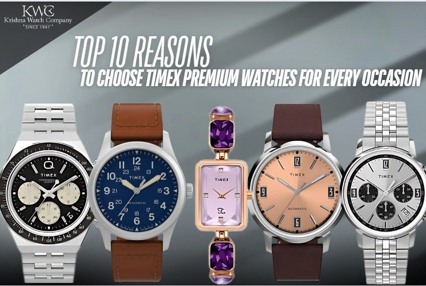 Top 10 Reasons Why Timex Premium Watches Are Perfect for Every Occasion - KRISHNA WATCH COMPANY