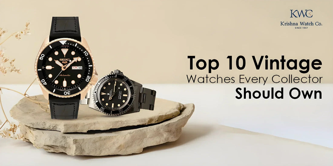 Top 10 Vintage Watches Every Collector Should Own - KRISHNA WATCH COMPANY