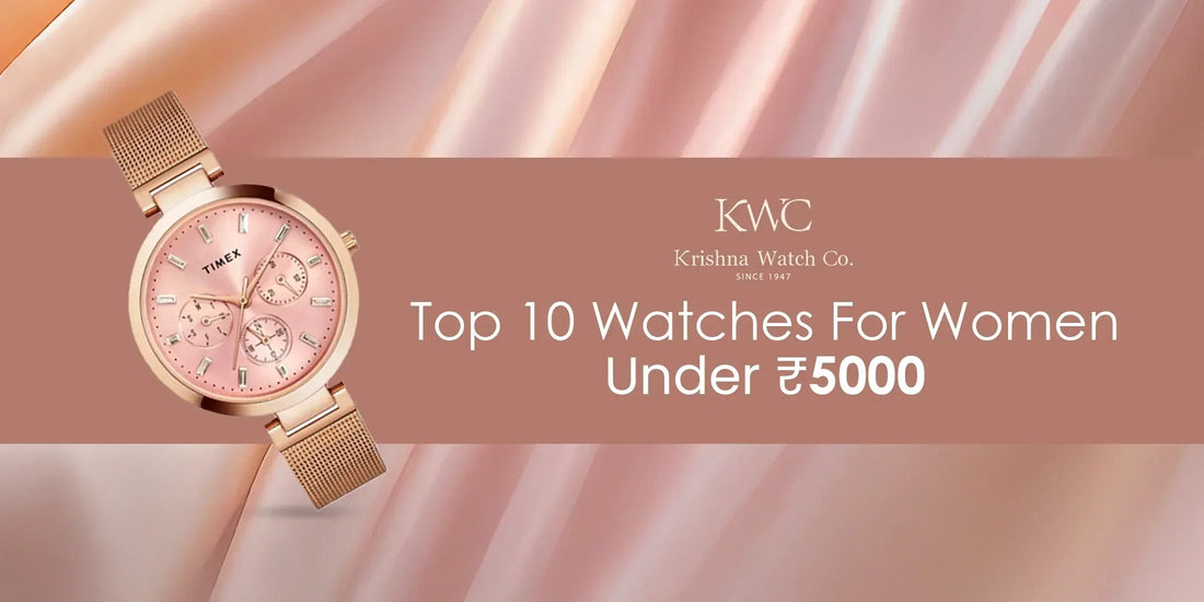 Top 10 Watches For Women Under ₹5000 - KRISHNA WATCH COMPANY