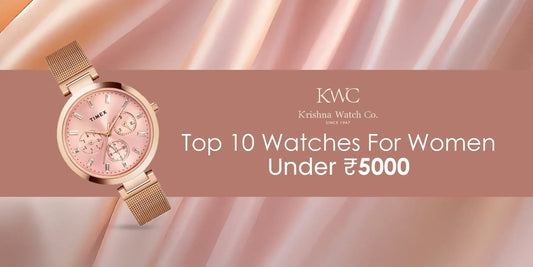 Top 10 Watches For Women Under ₹5000 - KRISHNA WATCH COMPANY