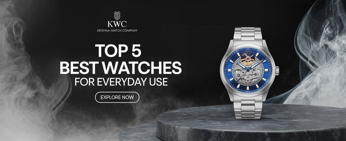 Top 5 Best Men’s Watches for Everyday Use - Krishna Watch Company - KRISHNA WATCH COMPANY