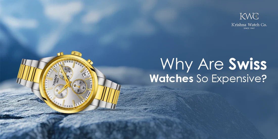 Why Are Swiss Watches So Expensive? - KRISHNA WATCH COMPANY